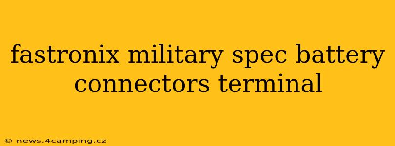 fastronix military spec battery connectors terminal