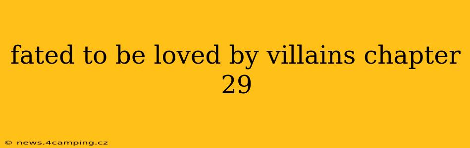 fated to be loved by villains chapter 29
