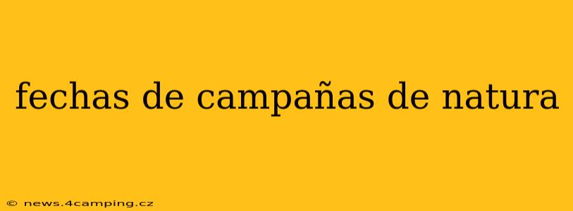 fechas de campañas de natura