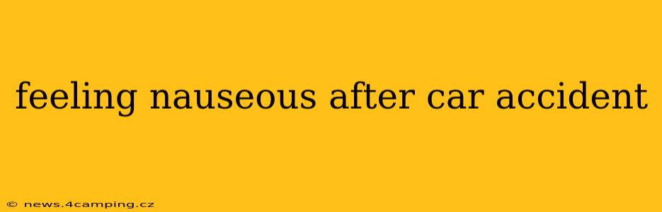 feeling nauseous after car accident