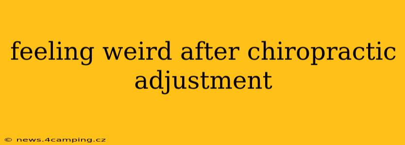 feeling weird after chiropractic adjustment