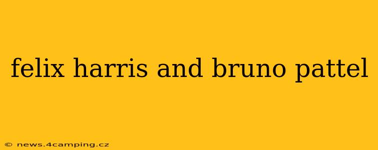 felix harris and bruno pattel