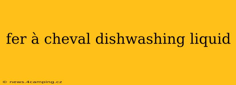 fer à cheval dishwashing liquid
