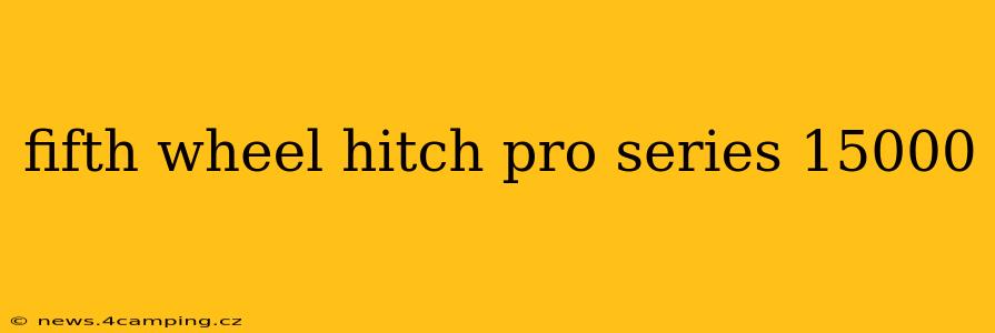 fifth wheel hitch pro series 15000