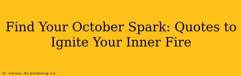 Find Your October Spark: Quotes to Ignite Your Inner Fire