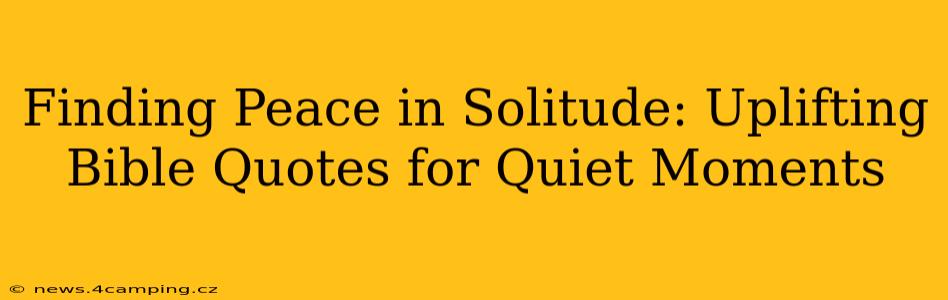 Finding Peace in Solitude: Uplifting Bible Quotes for Quiet Moments