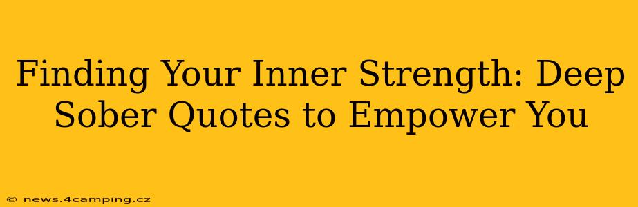 Finding Your Inner Strength: Deep Sober Quotes to Empower You