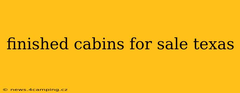 finished cabins for sale texas