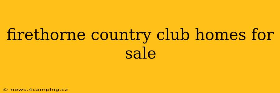 firethorne country club homes for sale