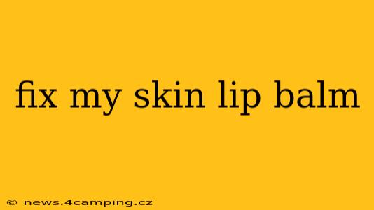 fix my skin lip balm
