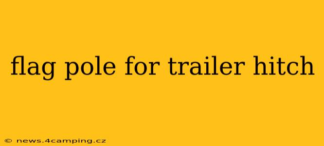 flag pole for trailer hitch