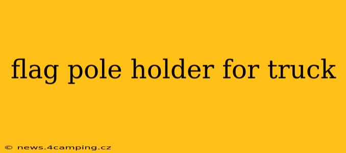 flag pole holder for truck