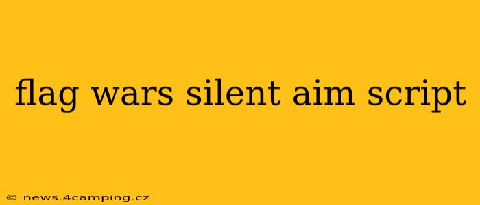 flag wars silent aim script