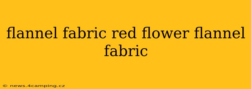 flannel fabric red flower flannel fabric