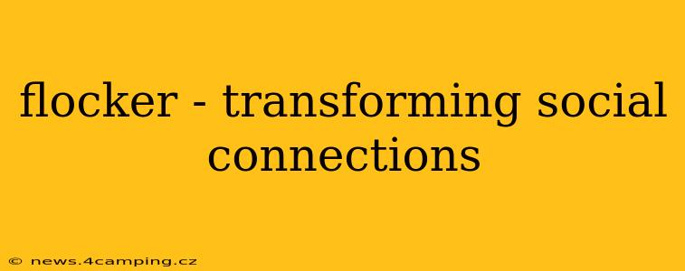 flocker - transforming social connections