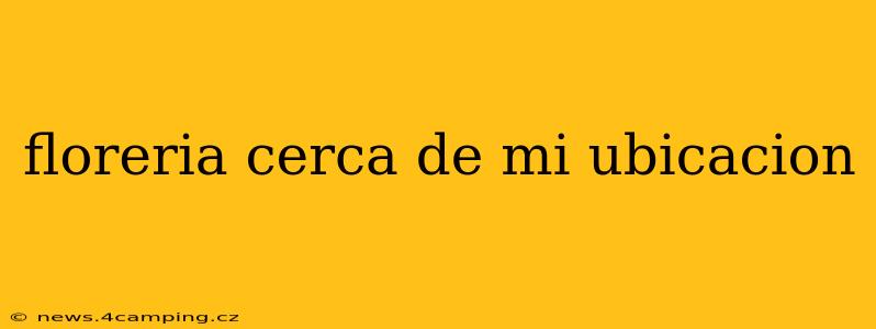 floreria cerca de mi ubicacion