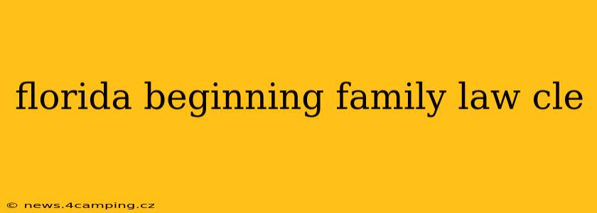 florida beginning family law cle