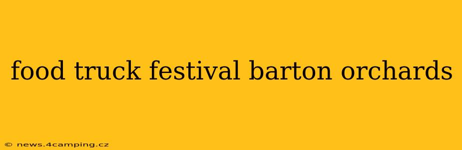food truck festival barton orchards