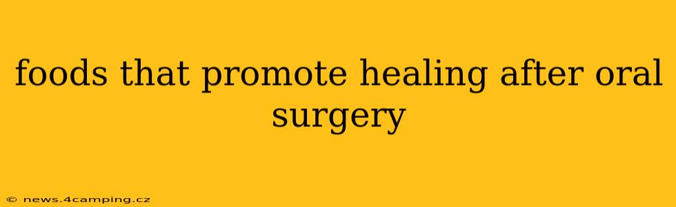 foods that promote healing after oral surgery