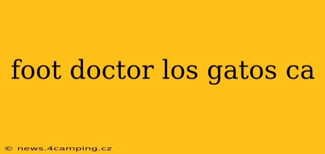 foot doctor los gatos ca