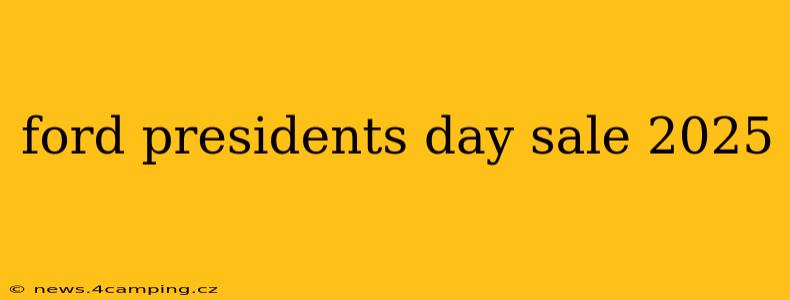 ford presidents day sale 2025