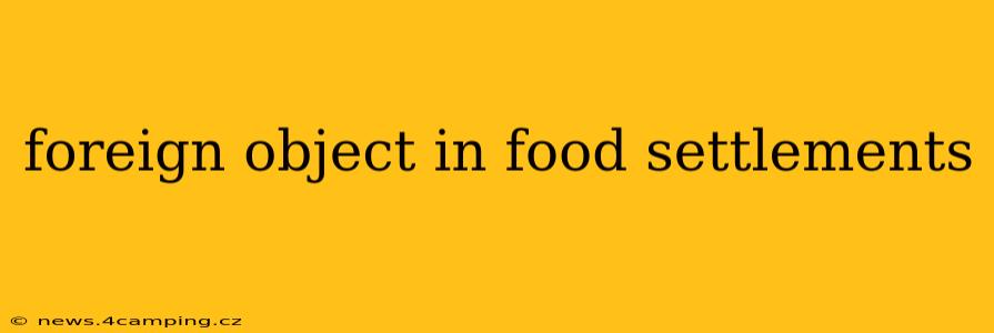foreign object in food settlements