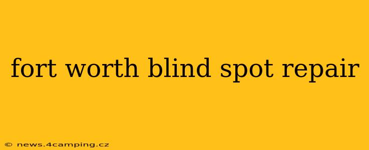 fort worth blind spot repair