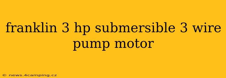 franklin 3 hp submersible 3 wire pump motor