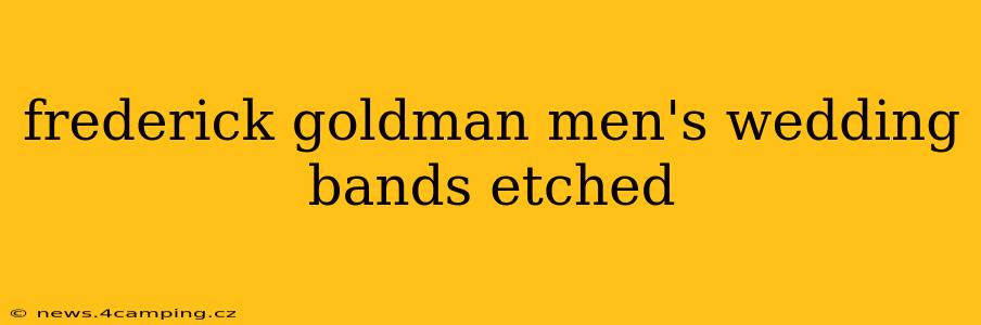 frederick goldman men's wedding bands etched