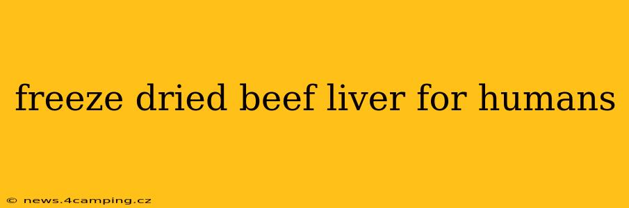 freeze dried beef liver for humans