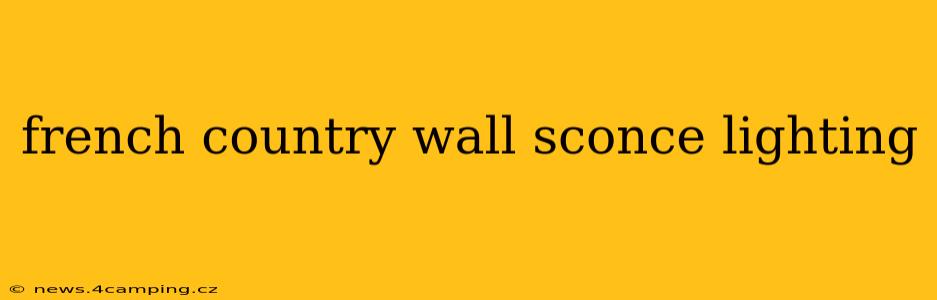 french country wall sconce lighting