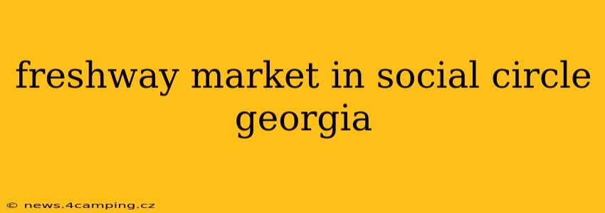freshway market in social circle georgia