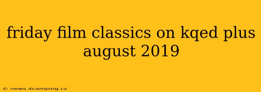 friday film classics on kqed plus august 2019