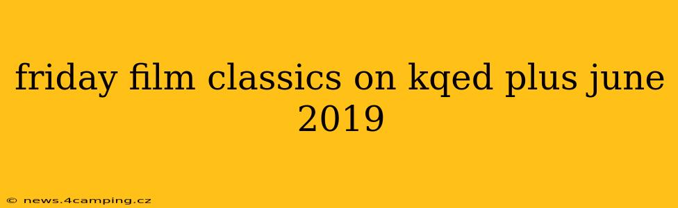 friday film classics on kqed plus june 2019