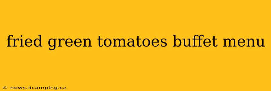 fried green tomatoes buffet menu