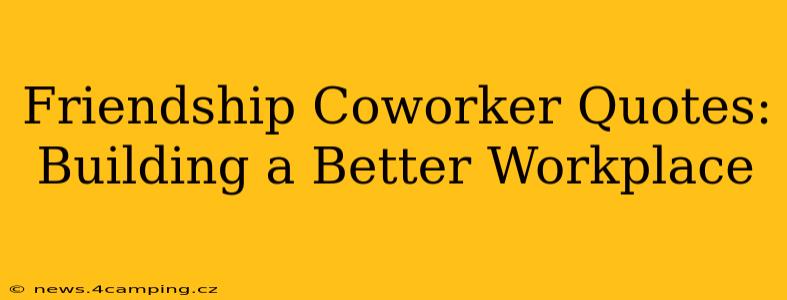 Friendship Coworker Quotes: Building a Better Workplace