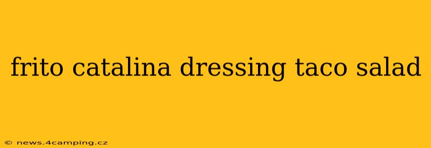 frito catalina dressing taco salad