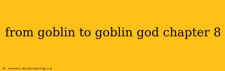 from goblin to goblin god chapter 8