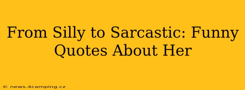 From Silly to Sarcastic: Funny Quotes About Her