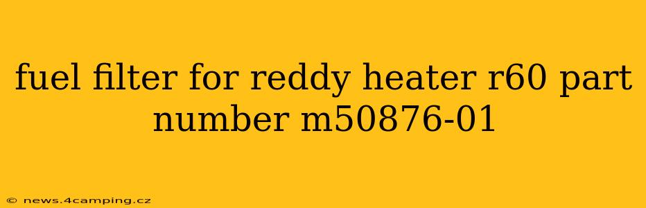 fuel filter for reddy heater r60 part number m50876-01