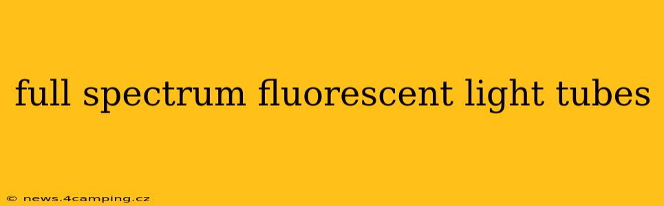 full spectrum fluorescent light tubes