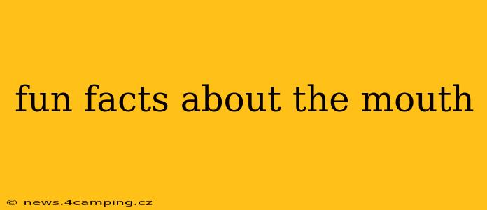 fun facts about the mouth