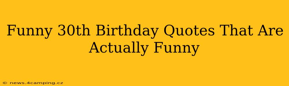 Funny 30th Birthday Quotes That Are Actually Funny