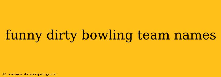 funny dirty bowling team names