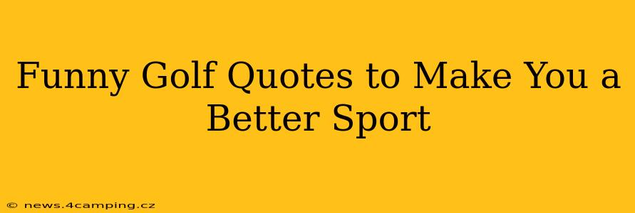 Funny Golf Quotes to Make You a Better Sport
