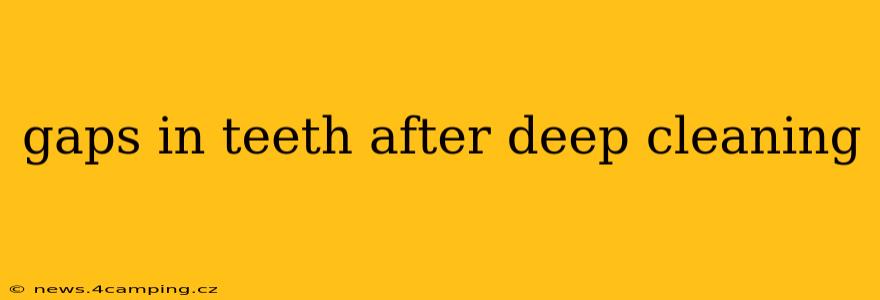 gaps in teeth after deep cleaning