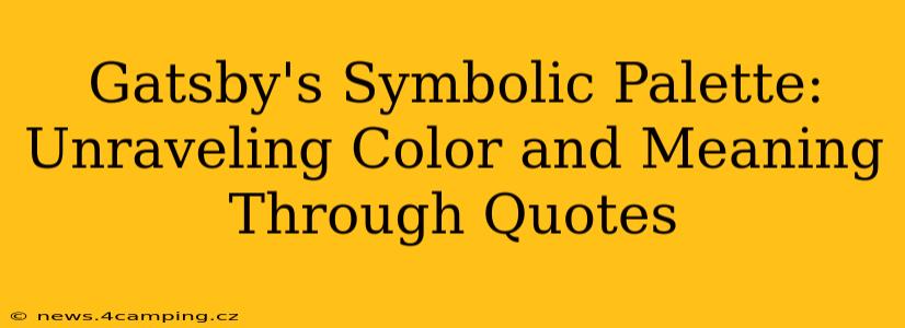 Gatsby's Symbolic Palette: Unraveling Color and Meaning Through Quotes
