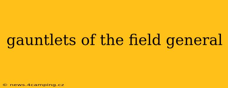 gauntlets of the field general