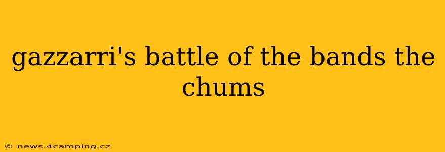 gazzarri's battle of the bands the chums