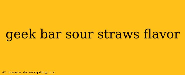 geek bar sour straws flavor